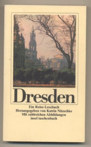 Dresden. Ein Reise-Lesebuch. - Nitzschke, Katrin (Herausgeber) unter Mitarbeit von Reinhardt Eigenwill