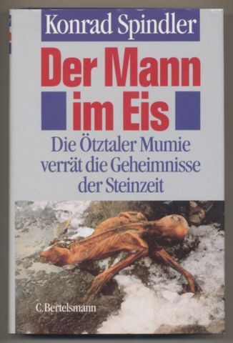 Der Mann im Eis. Die Ötztaler Mumie verrät die Geheimnisse der Steinzeit. - Spindler, Konrad