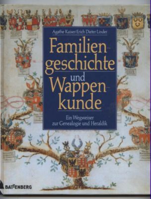Familiengeschichte und Wappenkunde. Ein Wegweiser zur Genealogie und Heraldik. - Kaiser, Agathe und Erich Dieter Linder