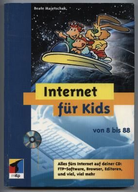Internet für Kids von 8 bis 88. Alles fürs Internet auf deiner CD: FTP-Software, Browser, Editoren, und viel, viel mehr. - Majetschak, Beate