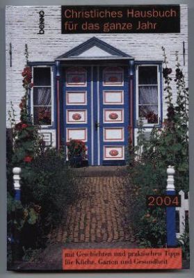 Christliches Hausbuch für das ganze Jahr mit Geschichten und praktischen Tipps für Küche, Garten und Gesundheit 2004. - Rothmann, Robert (Redaktion)