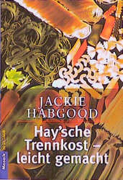 Hay'sche Trennkost - leicht gemacht - Habgood, Jackie und Renate Zeltner