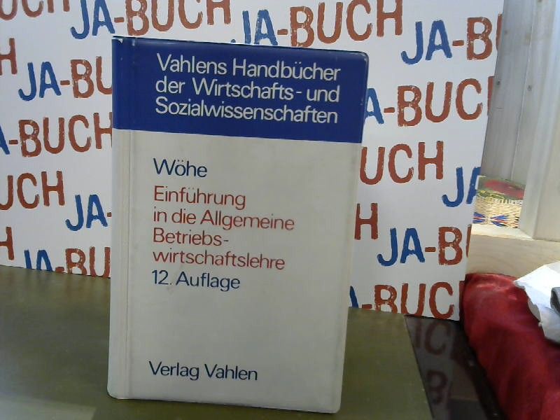 Einführung in die allgemeine Betriebswirtschaftslehre. von / Vahlens Handbücher der Wirtschafts- und Sozialwissenschaften - Wöhe, Günter
