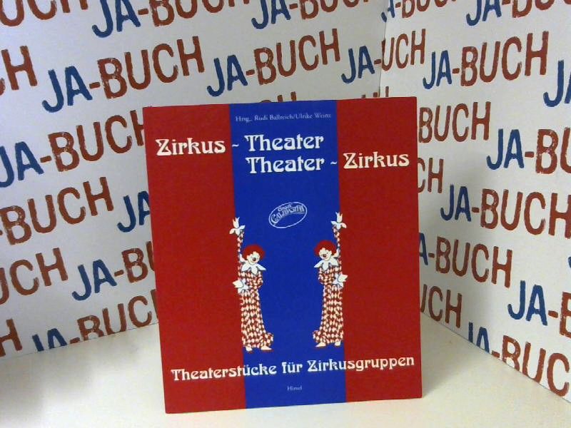 Zirkus-Theater - Theater-Zirkus: Theaterstücke für Zirkusgruppen - Ballreich, Rudi und Ulrike Weinz