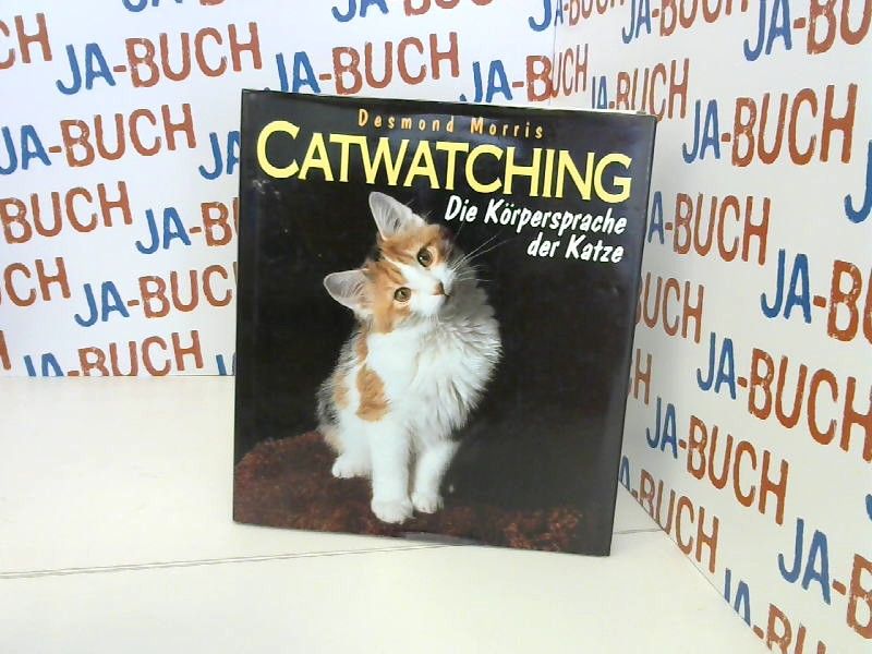 Catwatching : die Körpersprache der Katze. Desmond Morris. Aus dem Engl. von Gisela Bulla - Morris, Desmond (Mitwirkender) und Gisela Bulla