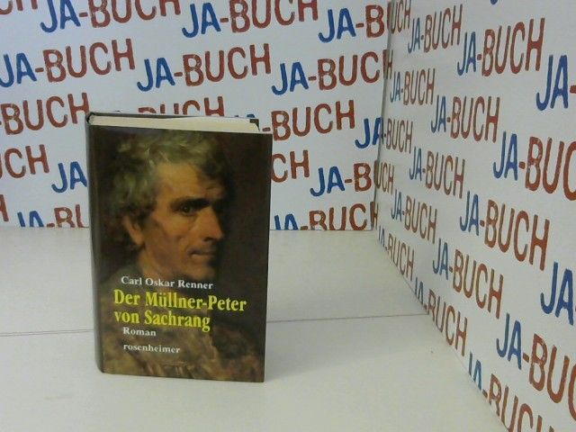 Der Müllner-Peter von Sachrang : Roman. - Renner, Carl Oskar