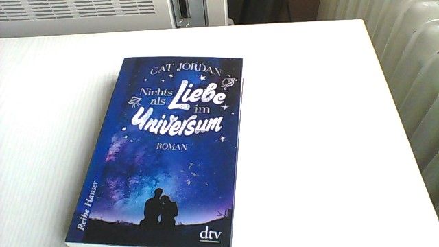 Nichts als Liebe im Universum : Roman. Cat Jordan ; aus dem Englischen von Ute Mihr / Reihe Hanser - Jordan, Cat (Verfasser) und Ute (Übersetzer) Mihr