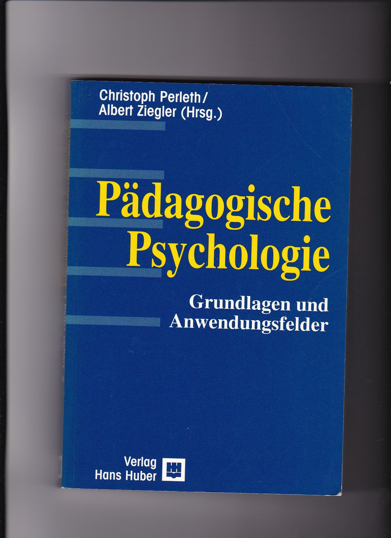 Christoph Perleth, Albert Ziegler, Pädagogische Psychologie - Grundlagen und Anwendungsfelder - Perleth, Christoph (Herausgeber)