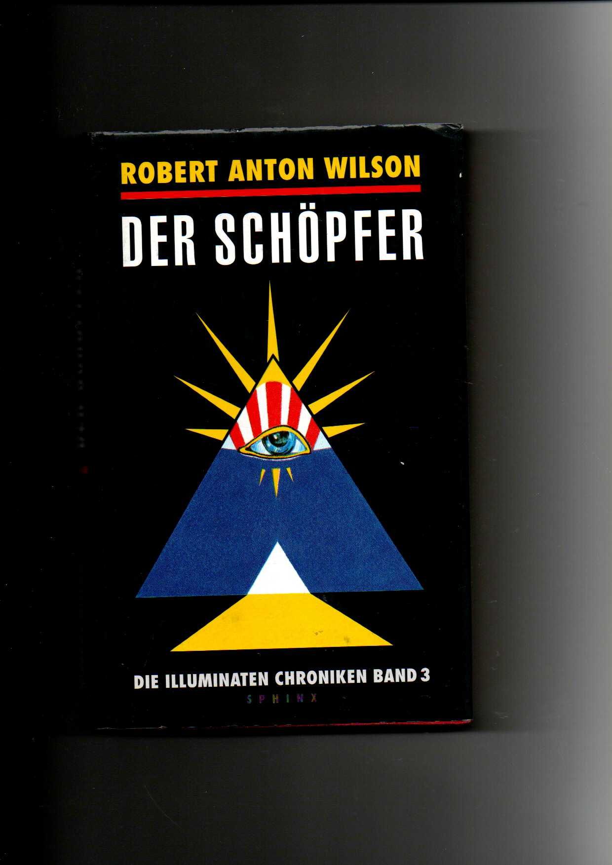 Robert Anton Wilson, Der Schöpfer - Die Illuminaten-Chroniken Band 3 - Wilson, Robert Anton (Verfasser)