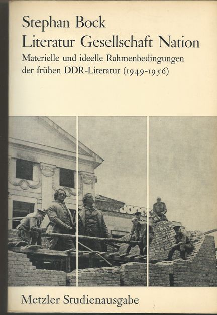 Literatur - Gesellschaft - Nation. Materielle und ideelle Rahmenbedingungen der frühen DDR-Literatur (1949-1956)