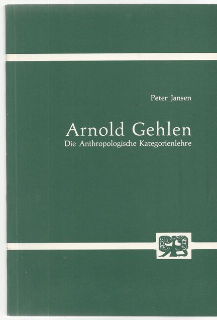 Arnold Gehlen. Die Anthropologische Kategorienlehre - Philisophie - Jansen, Peter