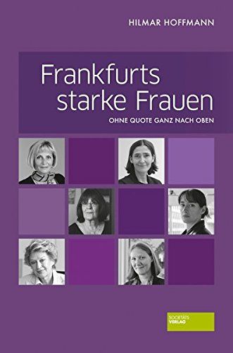 Frankfurts starke Frauen - Ohne Quote ganz nach oben - Hilmar, Hoffmann