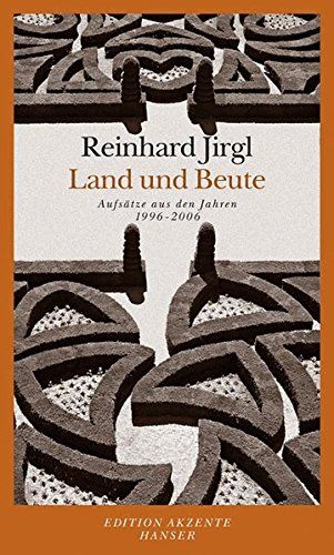 Land und Beute : Aufsätze aus den Jahren 1996 bis 2006. Edition Akzente - Jirgl, Reinhard
