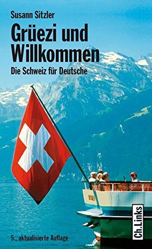 Grüezi und Willkommen : die Schweiz für Deutsche. - Sitzler, Susann