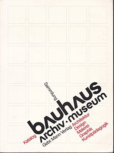 Bauhaus Archiv, Museum - Sammlungs-Katalog: Architektur, Design, Malerei, Graphik, Kunstpädagogik. - Wingler, Hans Maria (Hrsg.)