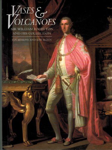 Vases and Volcanoes: Sir William Hamilton and His Collection. - Jenkins, Ian and Kim Sloan