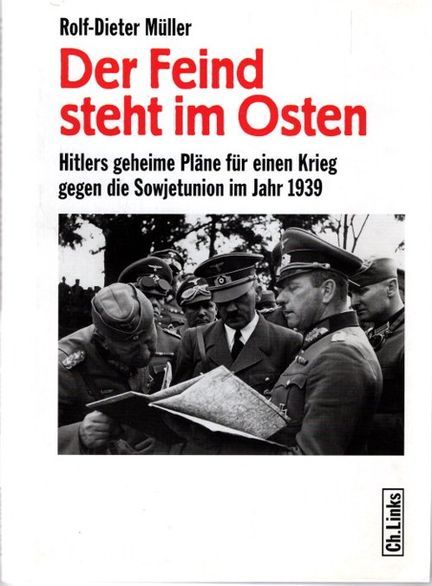 Der Feind steht im Osten : Hitlers geheime Pläne für einen Krieg gegen die Sowjetunion im Jahr 1939. - Müller, Rolf-Dieter