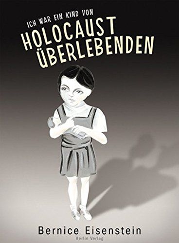 Ich war das Kind von Holocaustüberlebenden. Dt. von Henriette Heise - Eisenstein, Bernice