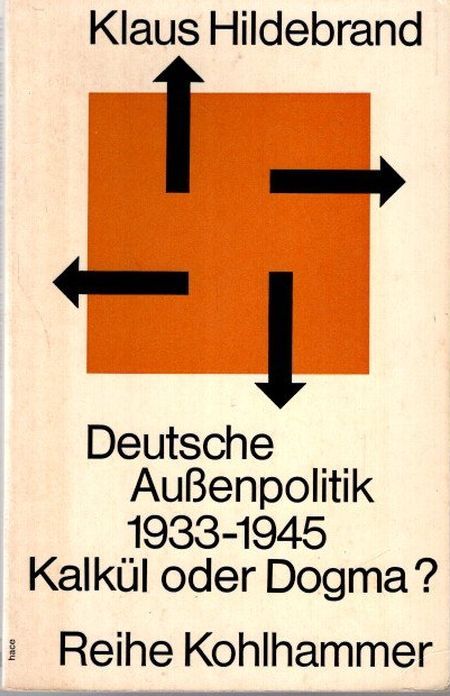 Deutsche Aussenpolitik : 1933 - 1945; Kalkül oder Dogma?. Reihe Kohlhammer - Hildebrand, Klaus