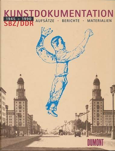 Kunstdokumentation SBZ / DDR 1945 - 1990. Aufsätze, Berichte, Materialien - Feist, Günter und Eckhart Gillen