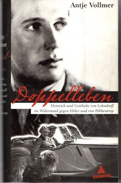 Doppelleben: Heinrich und Gottliebe von Lehndorff im Widerstand gegen Hitler und von Ribbentrop. Die Andere Bibliothek - Vollmer, Antje