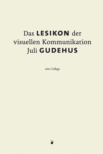 Das Lesikon der visuellen Kommunikation : eine Collage. Juli Gudehus - Gudehus, Juli (Verfasser und Buchgestalter)