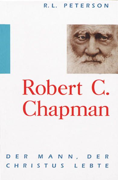 Robert Cleaver Chapman : der Mann, der Christus lebte. [Übers.: Martin Plohmann] - Peterson, Robert L.