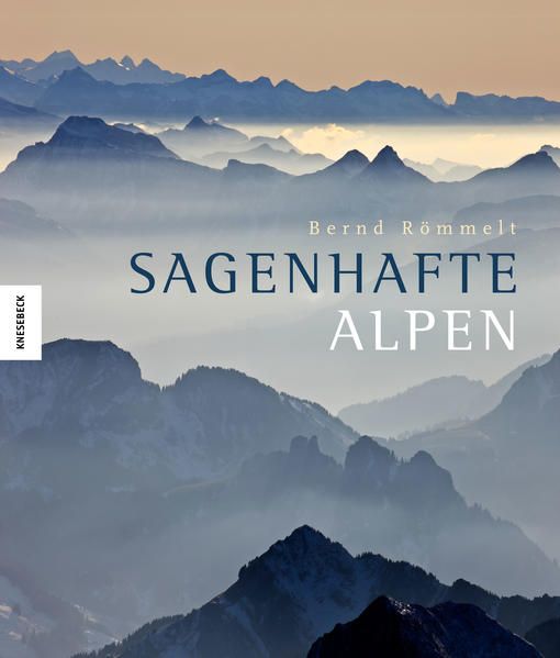Sagenhafte Alpen / Bernd Römmelt - Römmelt, Bernd