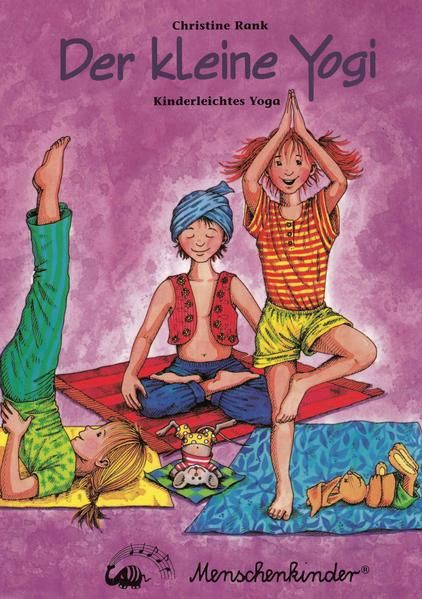 Der kleine Yogi : kinderleichtes Yoga / Christine Rank. Ill.: Susanne Krauß Kinderleichtes Yoga - Rank, Christine und Susanne Krauss
