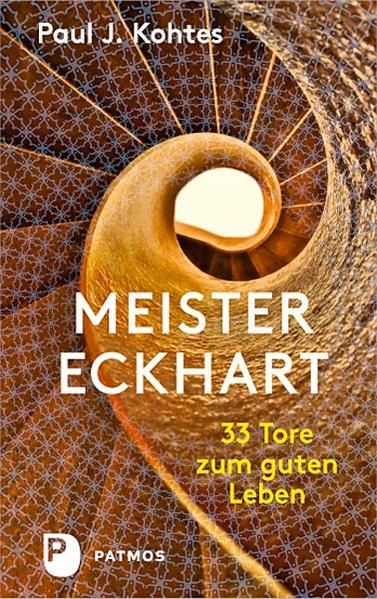 Meister Eckhart: 33 Tore zum guten Leben / Paul J. Kohtes 33 Tore zum guten Leben - Kohtes, Paul J.