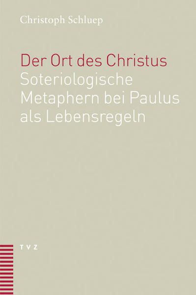 Der Ort des Christus Soteriologische Metaphern bei Paulus als Lebensregeln - Schluep, Christoph