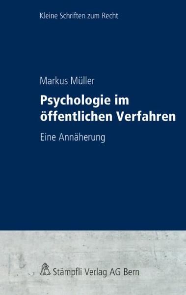 Psychologie im öffentlichen Verfahren: Eine Annäherung (Kleine Schriften zum Recht KSR) - Müller, Markus