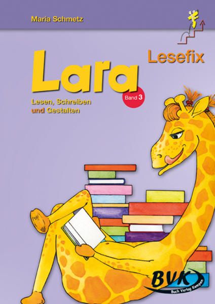 Lara Lesefix Lesen, Schreiben und Gestalten Band 3: Zoo - Obst - Gemüse - Bauernhof - Körperpflege - Jahreslauf - Verkehr - Schmetz, Maria