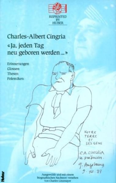 Ja, jeden Tag neu geboren werden... Erinnerungen, Glossen, Thesen, Polemiken (Reprinted by Huber) - Linsmayer, Charles und Charles A Cingria