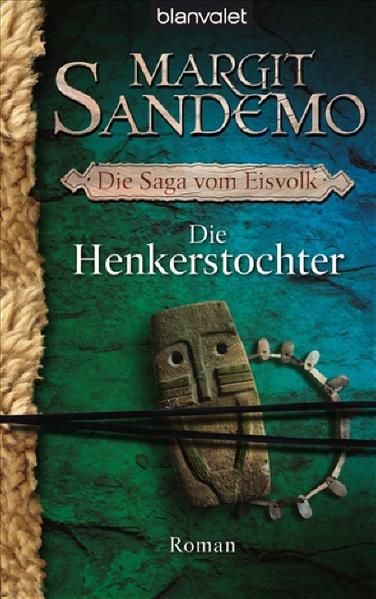 Die Henkerstochter: Die Saga vom Eisvolk 8 - Roman Die Saga vom Eisvolk 8 - Roman - Sandemo, Margit und Dagmar Lendt