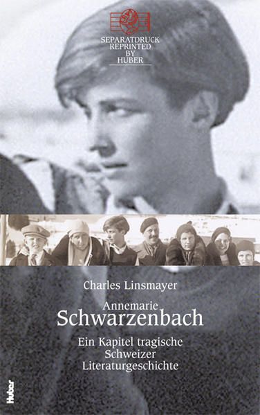 Annemarie Schwarzenbach: Ein Kapitel tragische Schweizer Literaturgeschichte Ein Kapitel tragische Schweizer Literaturgeschichte Reprinted by Huber - Linsmayer, Charles