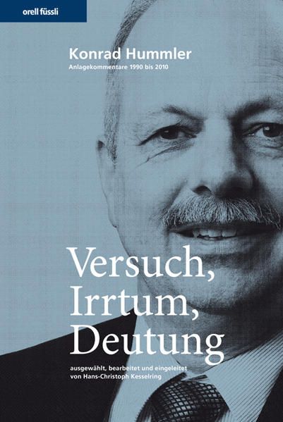 Versuch, Irrtum, Deutung - Anlagekommentare von Wegelin & Co. Privatbankiers, 1990-2010 Anlagekommentare 1990-2010 - Konrad Hummler, Konrad
