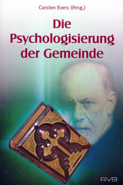 Die Psychologisierung der Gemeinde (Reformatorische Paperbacks) Carsten Evers (Hrsg.) - Evers, Carsten, Roland Antholzer  und Wolfgang Nestvogel