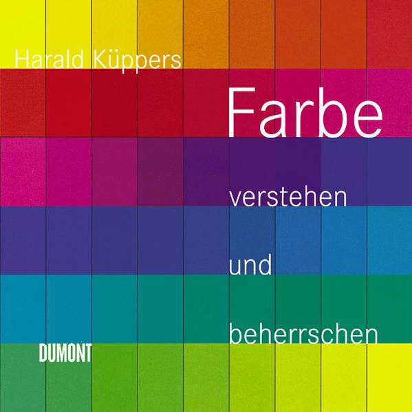 Farbe verstehen und beherrschen: Praktische Farbenlehre praktische Farbenlehre - Küppers, Harald