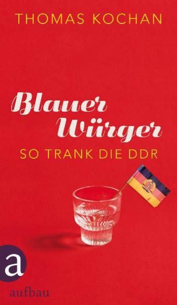 Blauer Würger: So trank die DDR So trank die DDR - Kochan, Thomas