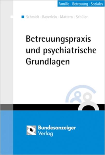 Betreuungspraxis und psychiatrische Grundlagen bearb. von Gerd Schmidt ... - Bayerlein, Rainer, Gerd Schmidt und Christoph Mattern