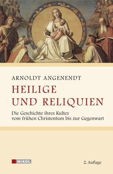 Heilige und Reliquien Die Geschichte ihres Kultes vom frühen Christentum bis zur Gegenwart - Arnold Angenendt, Arnold