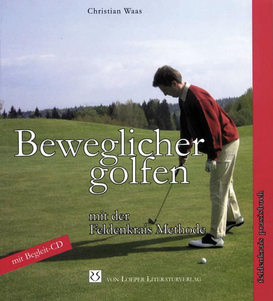 Beweglicher golfen mit der Feldenkrais-Methode Buch. - Waas, Christian und Klaus Schneider