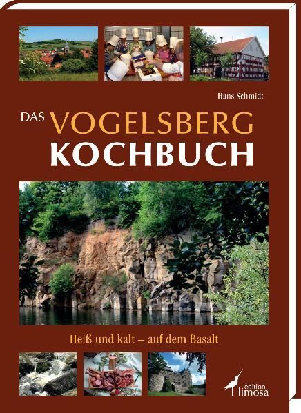 Das Vogelsberg Kochbuch: Heiß und kalt - auf dem Basalt Heiß und kalt - auf dem Basalt - Schmidt, Hans