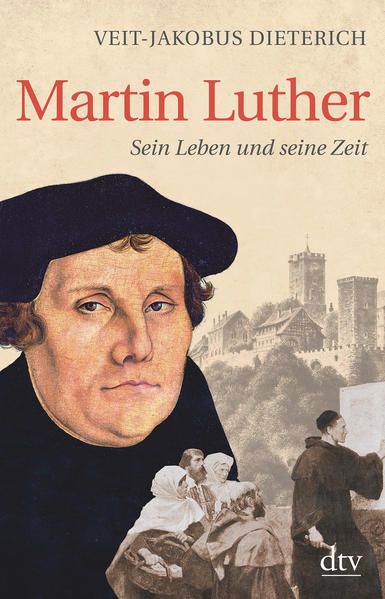 Martin Luther : sein Leben und seine Zeit. dtv ; 34914 - Dieterich, Veit-Jakobus