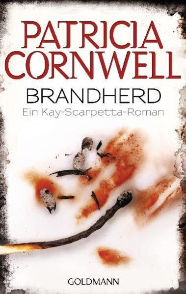 Brandherd: Kay Scarpettas 9. Fall: Ein Kay-Scarpetta-Roman - Cornwell, Patricia und Karin Kersten