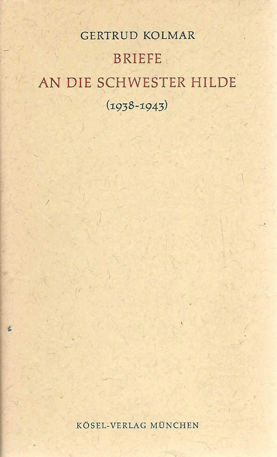 Briefe an die Schwester Hilde. (1938 - 1943). - Kolmar, Gertrud (Verfasser) und Johanna (Hrsg.) Zeitler