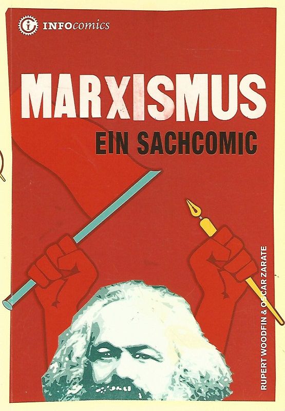Marxismus. Ein Sachcomic. Übers.: Claudia Ade und Wilfried Stascheit / Infocomics. - Woodfin, Rupert und Oscar Zarate