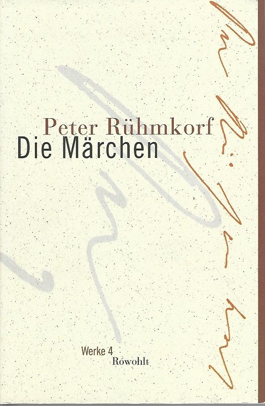 Rühmkorf, Peter. Die Märchen. Werke. Teil: 4. Hrsg. von Heinrich Detering und Sandra Kerschbaumer. - Detering, Heinrich