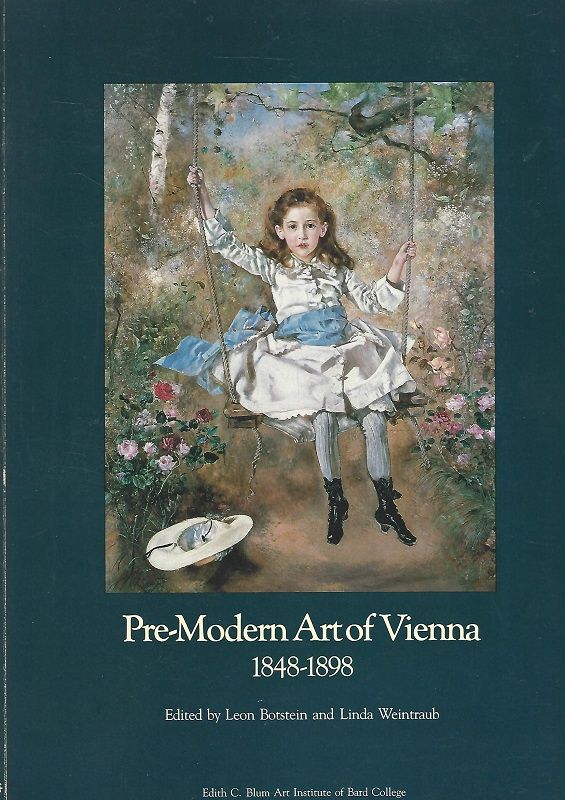 Pre-Modern Art of Vienna. 1848-1898. - Weintraub, Linda and Leon Botstein